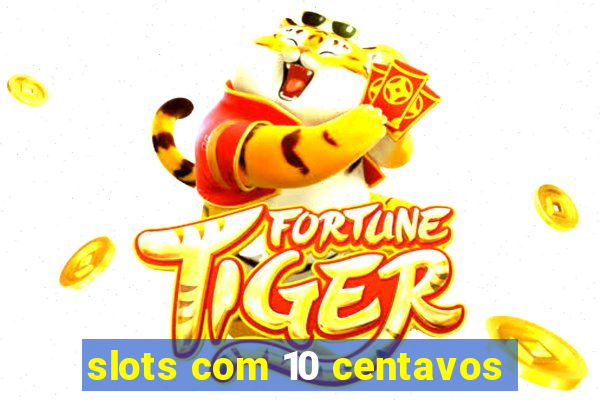 slots com 10 centavos